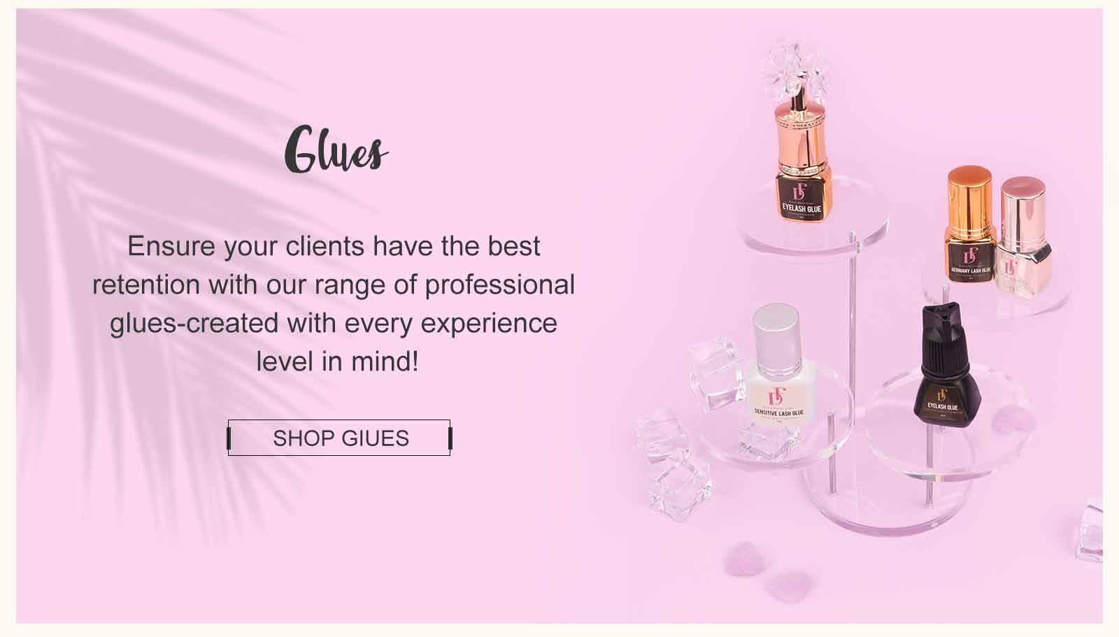 Glues Ensure your clients have the best retention with our range of professional glues-created with every experience level in mind! SHOP GIUES v e s it 